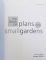 THE BOOK  OF PLANS FOR SMALL GARDENS  - MORE THAN 140 READY  - MADE SCHEMES TO HELP YOU TRANSFORM SMALL SPACES  , general editor ANDREW WILSON , 2007
