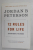 12 RULES FOR LIFE: AN ANTIDOTE TO CHAOS by JORDAN B. PETERSON , 2018