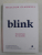 BLINK , DECIZII BUNE IN 2 SECUNDE de MALCOM GLADWELL , 2013