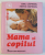 MAMA SI COPILUL , EDITIA A VI - A , REVIZUITA de EMIL CAPRARU si HERTA CAPRARU , 2011 * MIC DEFECT COTOR