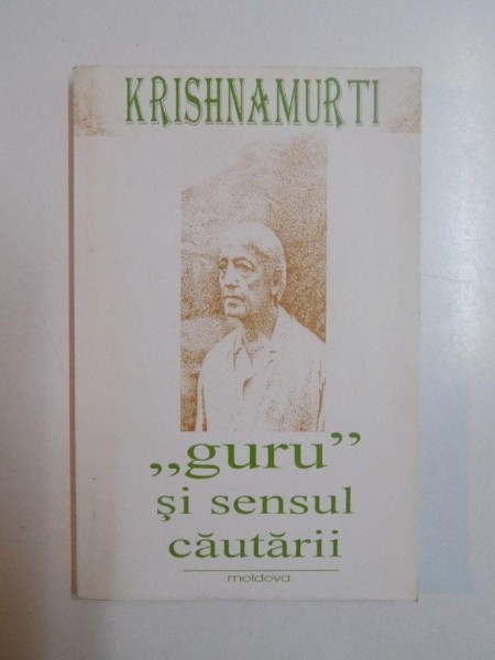 &quot; GURU &quot; SI SENSUL CAUTARII de KRISHNAMURTI , 1994
