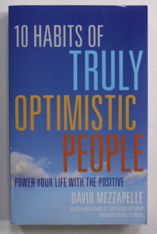 10 HABITS OF TRULY OPTIMISTIC PEOPLE - POWER YOU LIFE WITH THE POSITIVE by DAVID MEZZAPELLE , 2015