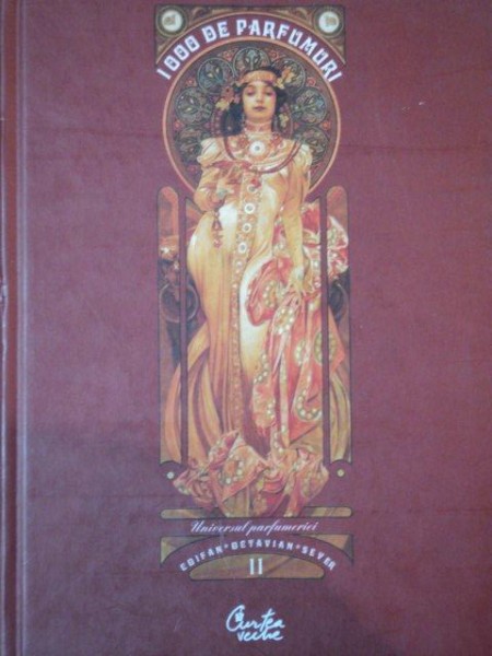 1000 DE PARFUMURI.UNIVERSUL PARFUMERIEI. DISCURS ASUPRA ISTORIEI SI TEORIEI PARFUMURILOR de COIFAN OCTAVIAN SEVER, VOL 2:MARILE PARFUMURI  2003