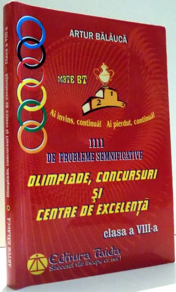 1111 DE PROBLEME SEMNIFICATIVE, OLIMPIADE, CONCURSURI SI EXCELENTA, CLASA A VIII-A de ARTUR BALAUCA, EDITIA A V-A , 2011