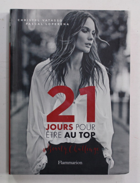 21 JOURS POUR ETRE AU TOP - BEAUTY CHALLENGE par CHRISTEL VATASSO et PASCAL LOPERENA , 2016