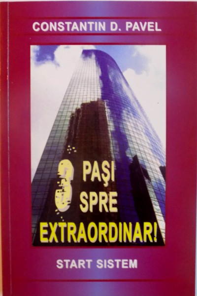 3 PASI SPRE EXTRAORDINAR, START SISTEM, VOL. I  de CONSTANTIN D. PAVEL, 2011