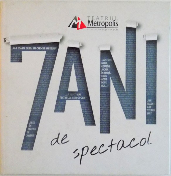 7 ANI DE SPECTACOL , TEATRUL METROPOLIS , DIRECTOR : GEORGE IVASCU , 2014