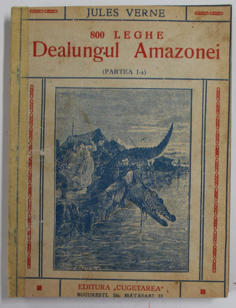 800 LEGHE DEALUNGUL AMAZONEI de JULES VERNE , PARTILE I - II , COLIGAT , EDITIE INTERBELICA , COPERTA SPATE  REFACUTA , COTOR LIPIT CU SCOTCH