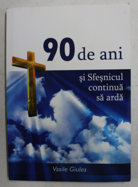 90 DE ANI SI SFESNICUL CONTINUA SA ARDA de VASILE GIULEA - MARTURII ALE CRESTINILOR DIN CORBENI , ARGES  , 2014, PREZINTA HALOURI DE APA*