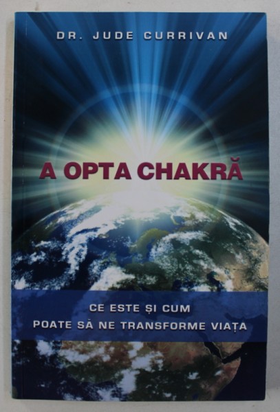 A OPTA CHAKRA - CE ESTE SI CUM POATE SA NE TRANSFORME VIATA de JUDE CURRIVAN , 2013 , PREZINTA SUBLINIERI