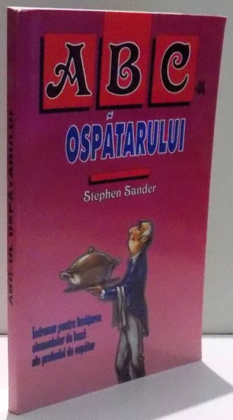 ABC-UL OSPATARULUI, INDRUMAR PENTRU INVATAREA ELEMENTELOR DE BAZA ALE PROFESIEI DE OSPATAR de STEPHEN SANDER , 2007