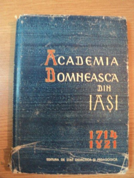 ACADEMIA DOMNEASCA DIN IASI 1714-1821 de STEFAN BARSANESCU  1962