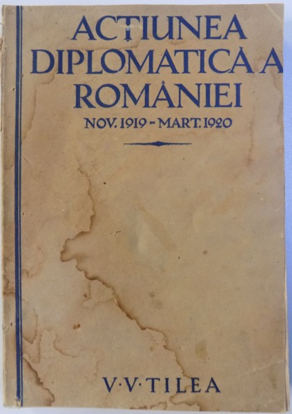 ACTIUNEA DIPLOMATICA A ROMANIEI NOV. 1919-MART. 1920 - V.V. TILEA  1925