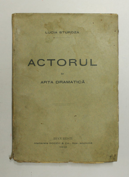 ACTORUL SI ARTA DRAMATICA de LUCIA STURDZA - BUCURESTI, 1912
