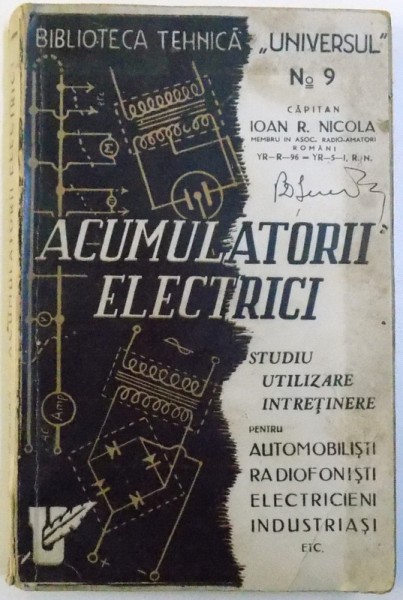 ACUMULATORII ELECTRICI, STUDIU, UTILIZARE, INTRETINERE de IOAN R. NICOLA, NR. 9, 1944