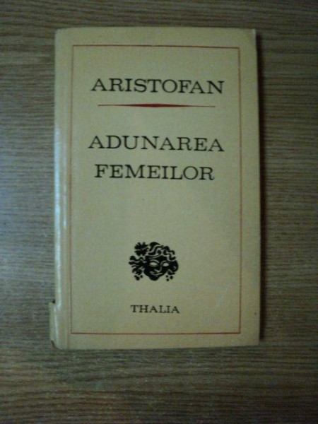 ADUNAREA FEMEILOR de ARISTOFAN  , Bucuresti 1974