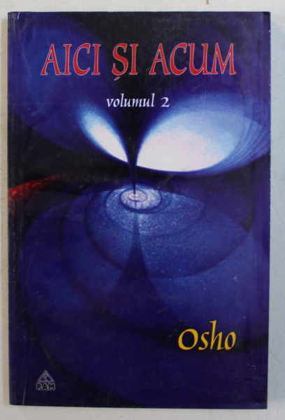 AICI SI ACUM , VOLUMUL II de OSHO , 2004