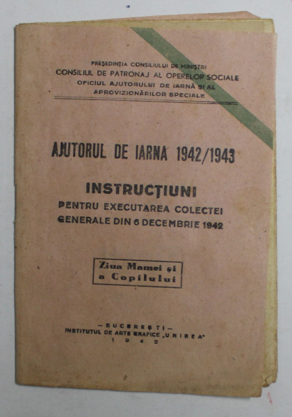 AJUTORUL DE IARNA 1942 / 1943 - INSTRUCTIUNI PENTRU EXECUTAREA COLECTEI , 1942 , PREZINTA INSEMNARI SI SUBLINIERI CU CREIONUL *