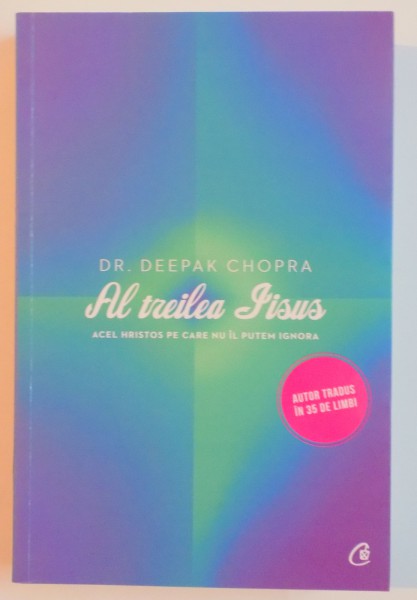 AL TREILEA IISUS . ACEL HRISTOS PE CARE NU IL PUTEM IGNORA de DEEPAK CHOPRA , 2013 * PREZINTA SUBLINIERI CU CREIONUL