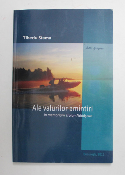 ALE VALURILOR AMINTIRI de TIBERIU STAMA , IN MEMORIAM  TRAIAN NADASEAN , 2011