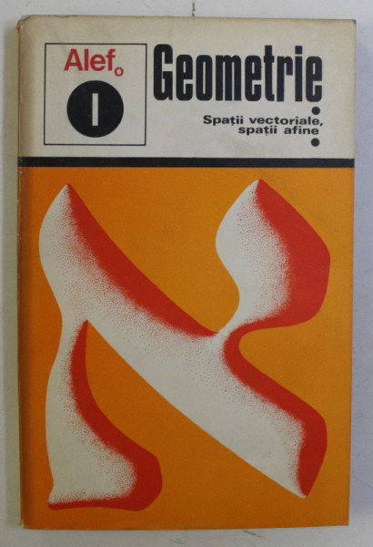 ALEF - GEOMETRIE , SPATII VECTORIALE , SPATII AFINE de G. GIRARD , C. THIERCE , 1974