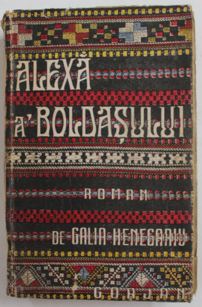 ALEXA A BOLDASULUI , roman de GALIA HENEGARIU , 1944 , COPERTA  CU URME DE UZURA , DEDICATIE *