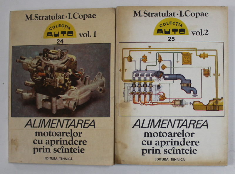 ALIMENTAREA MOTOARELOR CU APRINDERE PRIN SCANTEIE de M. STRATULAT si I. COPAE , VOLUMELE I - II , 1992