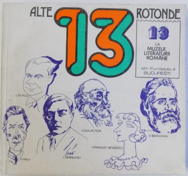 ALTE 13 ROTONDE 13 LA MUZEUL LITERATURII ROMANE , redactori CLAUDIA DIMIU si MARTA POPOVICI , 1981