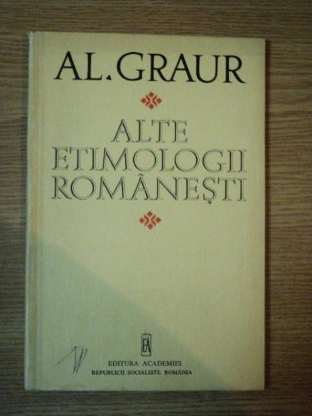 ALTE ETIMOLOGII ROMANESTI de AL. GRAUR, BUC. 1975