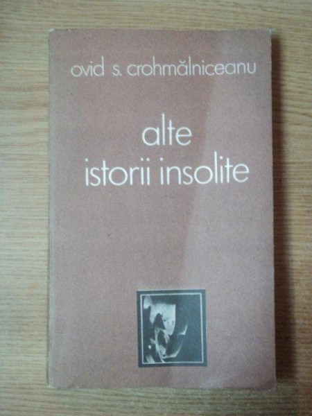 ALTE ISTORII INSOLITE-OVID S. CROHMALNICEANU  1986