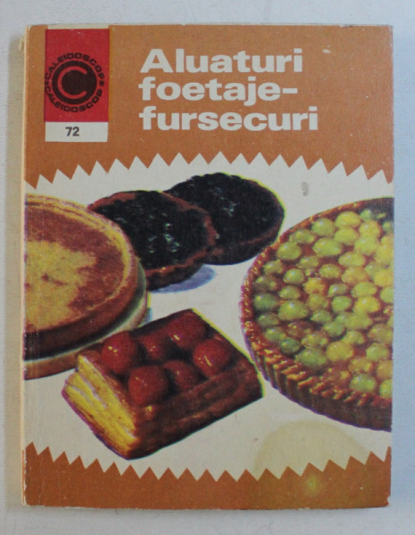 ALUATURI , FOETAJE , FURSECURI - PATISERIE DE CASA de NATALIA TAUTU-STANESCU , 1975