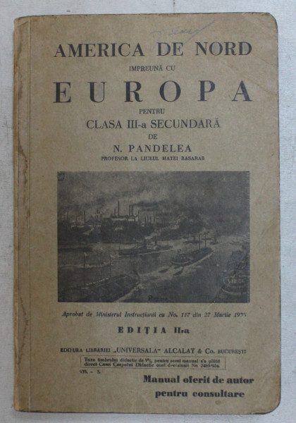 AMERICA DE NORD IMPREUNA CU EUORPA PENTRU CLASA A III - A SECUNDARA , EDITIA A II - A de N. PANDELEA , 1933 *COPERTA SPATE SI ULTIMELE 2 PAGINI SUNT LIPTE CU SCOTCH