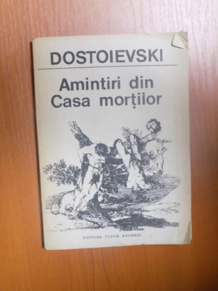 AMINTIRI DIN CASA MORTILOR de DOSTOIEVSKI , Bucuresti 1991