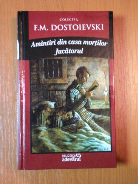 AMINTIRI DIN CASA MORTILOR, JUCATORUL   F.M. DOSTOIEVSKI
