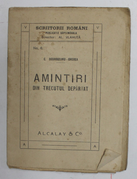 AMINTIRI DIN TRECUTUL DEPARTAT de C. DOBROGEANU - GHEREA , SERIA '' SCRIITORII ROMANI '' , PUBLICATIE SAPTAMANALA , NR. 6 , EDITIE DE INCEPUT DE SECOL XX