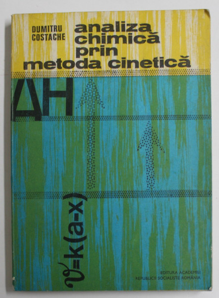 ANALIZA CHIMICA PRIN METODA CINETICA de DUMITRU COSTACHE , 1974 , DEDICATIE *, COTOR CU DEFECT *