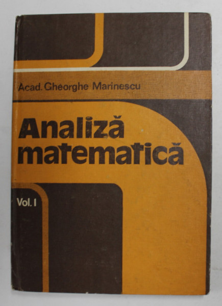 ANALIZA MATEMATICA , VOLUMUL I de GHEORGHE MARINESCU , 1983