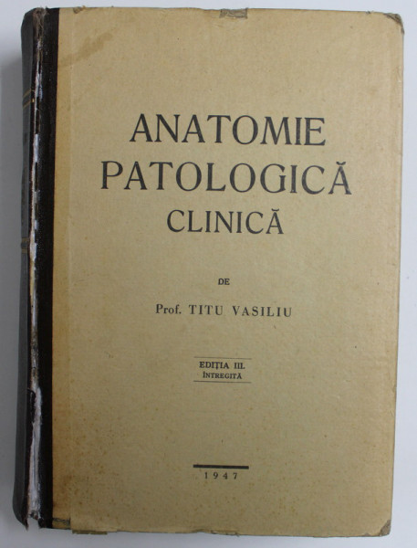 ANATOMIE  PATOLOGICA CLINICA , MANUAL de PROF. TITU VASILIU , 1947
