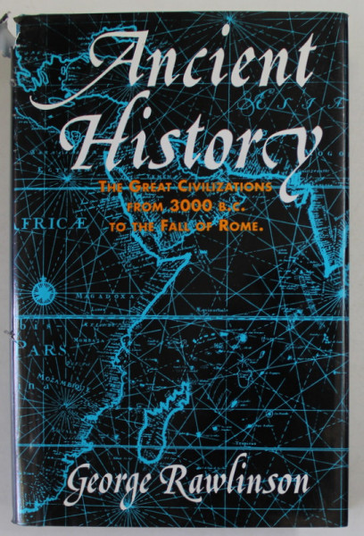 ANCIENT HISTORY , THE GREAT CIVILIZATIONS FROM 3000 B.C. TO THE FALL OF ROME by GEORGE RAWLINSON , 1993