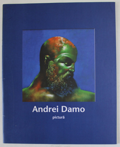 ANDREI DAMO , PICTURA , MEDIEVALA INTRE APUS SI RASARIT , CATALOG , ANII '2000