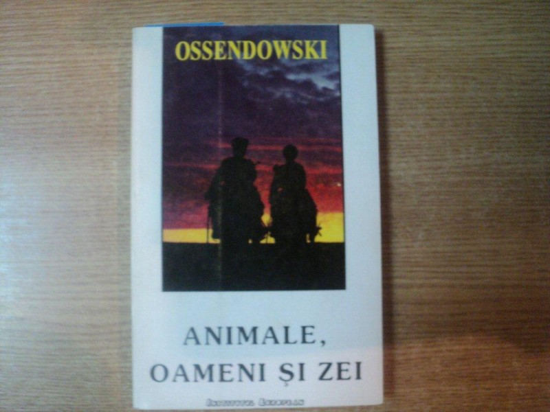 ANIMALE , OAMENI SI ZEI de OSSENDOWSKI  , Iasi 1994