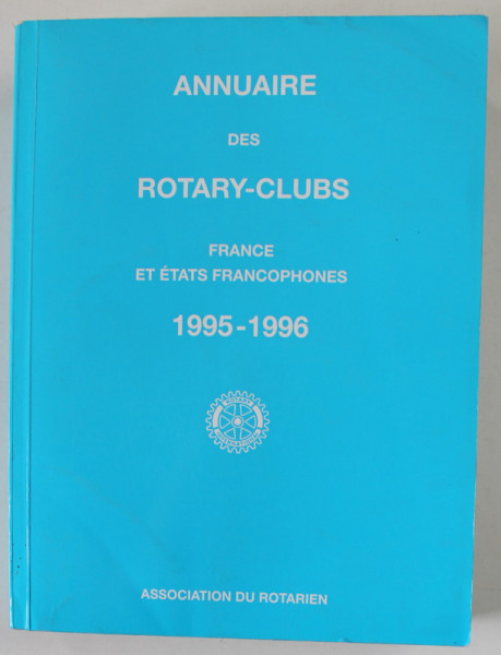 ANNUAIRE DES ROTARY - CLUBS , FRANCE ET ETATS FRANCOPHONES , 1995- 1996