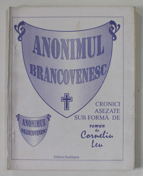 ANONIMUL BRANCOVENESC , CRONICI ASEZATE SUB FORMA DE ROMAN de CORNELIU LEU , 1994, DEDICATIE *
