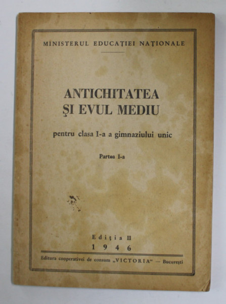 ANTICHITATEA SI EVUL MEDIU PENTRU CLASA I-A A GIMNAZIULUI UNIC , PARTEA I , 1946 , PREZINTA SUBLINIERI CU CREION COLORAT *