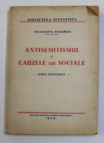 ANTISEMITISMUL SI CAUZELE LUI SOCIALE. SCHITA SOCIOLOGICA de ALEXANDRU CLAUDIAN  1945 * DEFECT COPERTA SPATE