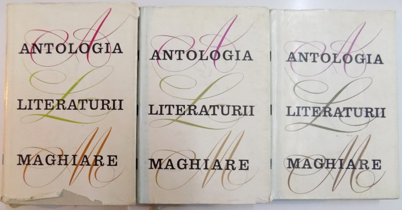 ANTOLOGIA LITERATURII MAGHIARE VOL. I - III , Bucuresti 1969