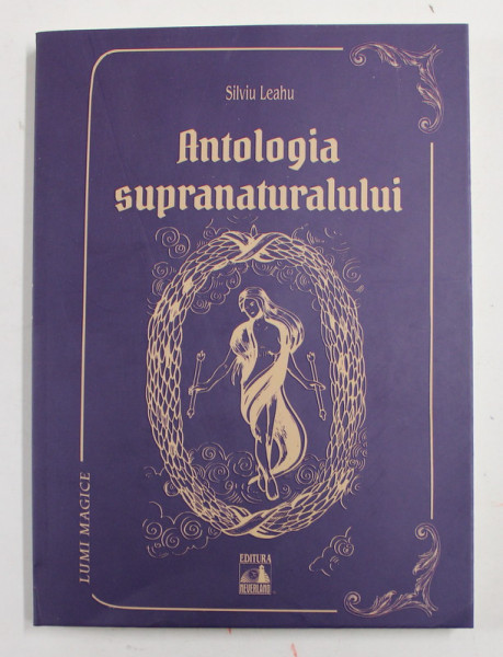 ANTOLOGIA SUPRANATURALULUI IN ROMANIA de SILVIU LEAHU , 2022 *MICI DEFECTE COPERTA