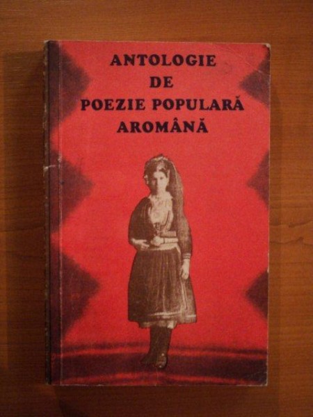 ANTOLOGIE DE POEZIE POPULARA AROMANA de CHIRATA IORGOVEANU-DUMITRU  1976