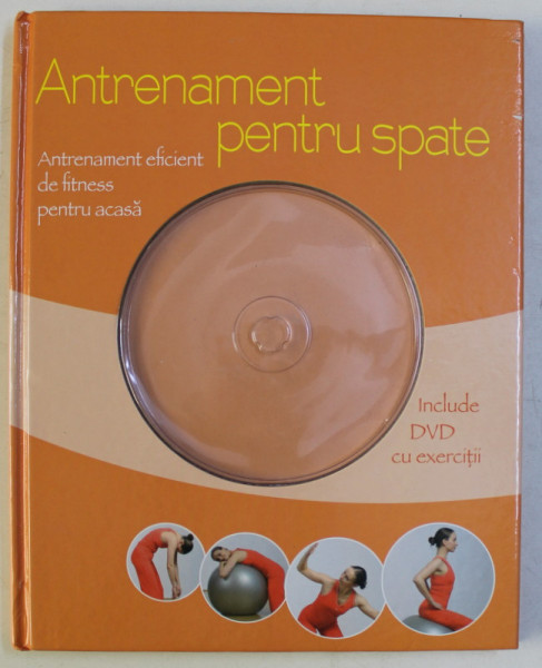 ANTRENAMENT PENTRU SPATE , ANTRENAMENT EFICIENT DE FITNESS PENTRU ACASA de CHRISTA G. TRACZINSKI si ROBERT S. POLSTER *LIPSA DVD