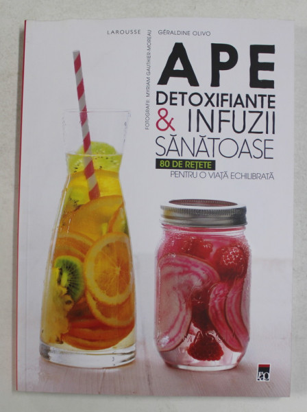APE DETOXIFIANTE SI INFUZII SANATOASE , 80 DE RETETE PENTRU O VIATA MAI SANATOASA de GERALDINE OLIVO , 2016